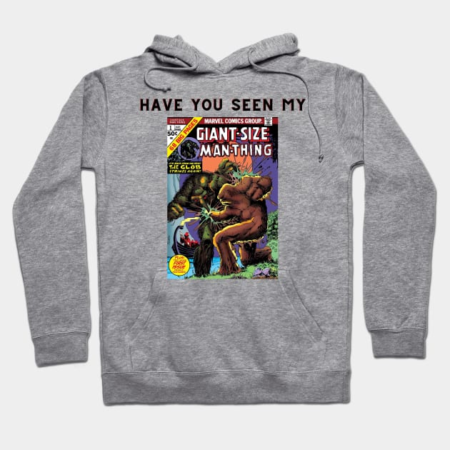 Man-Thing Have You Seen My Giant-Size Man-Thing Hoodie by ForbiddenGeek